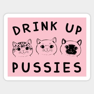 Drink up Pussies Magnet